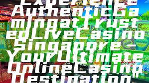 "Experience Authentic Gaming at Trusted Live Casino Singapore – Your Ultimate Online Casino Destination"