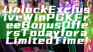 Unlock Exclusive WinPGK Free Bonus Offers Today for a Limited Time!