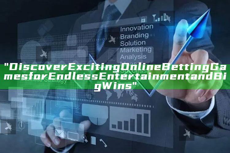 "Discover Exciting Online Betting Games for Endless Entertainment and Big Wins"
