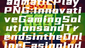"Exploring Pragmatic Play PNG: Innovative Gaming Solutions and Trends in the Online Casino Industry"