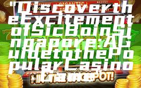 "Discover the Excitement of Sic Bo in Singapore: A Guide to the Popular Casino Game"