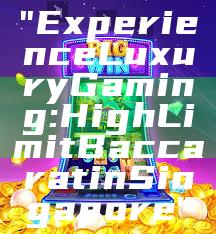 "Experience Luxury Gaming: High Limit Baccarat in Singapore"