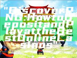 "Discover PNG: How to Deposit and Play at the Best Online Casinos"