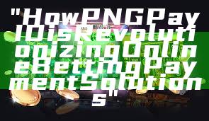 "How PNG Pay ID is Revolutionizing Online Betting Payment Solutions"