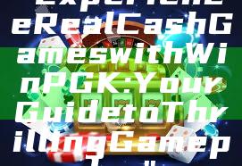 "Experience Real Cash Games with WinPGK: Your Guide to Thrilling Gameplay"
