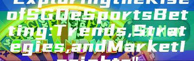 "Exploring the Rise of SGD eSports Betting: Trends, Strategies, and Market Insights"