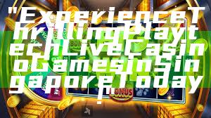 "Experience Thrilling Playtech Live Casino Games in Singapore Today!"