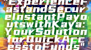 "Experience Fast and Secure Instant Payouts with Kaya: Your Solution for Quick Access to Funds"