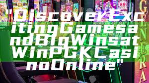 "Discover Exciting Games and Big Wins at WinPGK Casino Online"