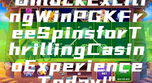 "Unlock Exciting WinPGK Free Spins for Thrilling Casino Experience Today!"