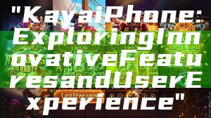 "Kaya iPhone: Exploring Innovative Features and User Experience"