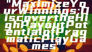 "Maximize Your Winnings: Discover the High Payout Potential of Pragmatic Play Games"