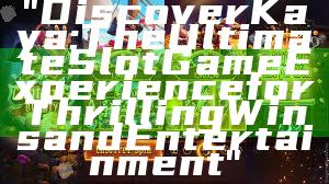 "Discover Kaya: The Ultimate Slot Game Experience for Thrilling Wins and Entertainment"