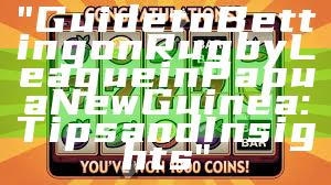"Guide to Betting on Rugby League in Papua New Guinea: Tips and Insights"